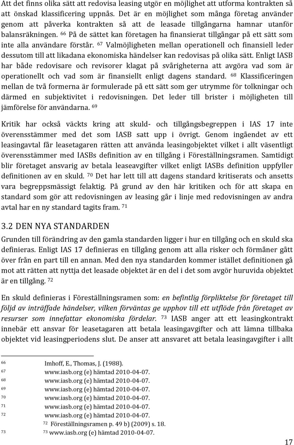 66 På de sättet kan företagen ha finansierat tillgångar på ett sätt som inte alla användare förstår.