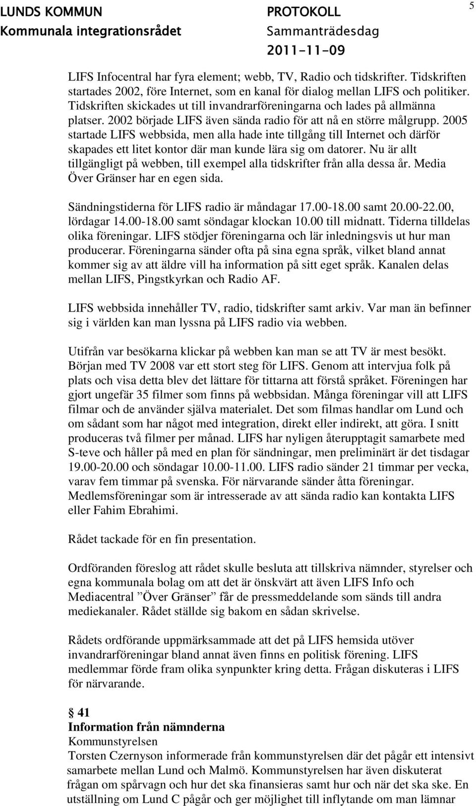 2005 startade LIFS webbsida, men alla hade inte tillgång till Internet och därför skapades ett litet kontor där man kunde lära sig om datorer.