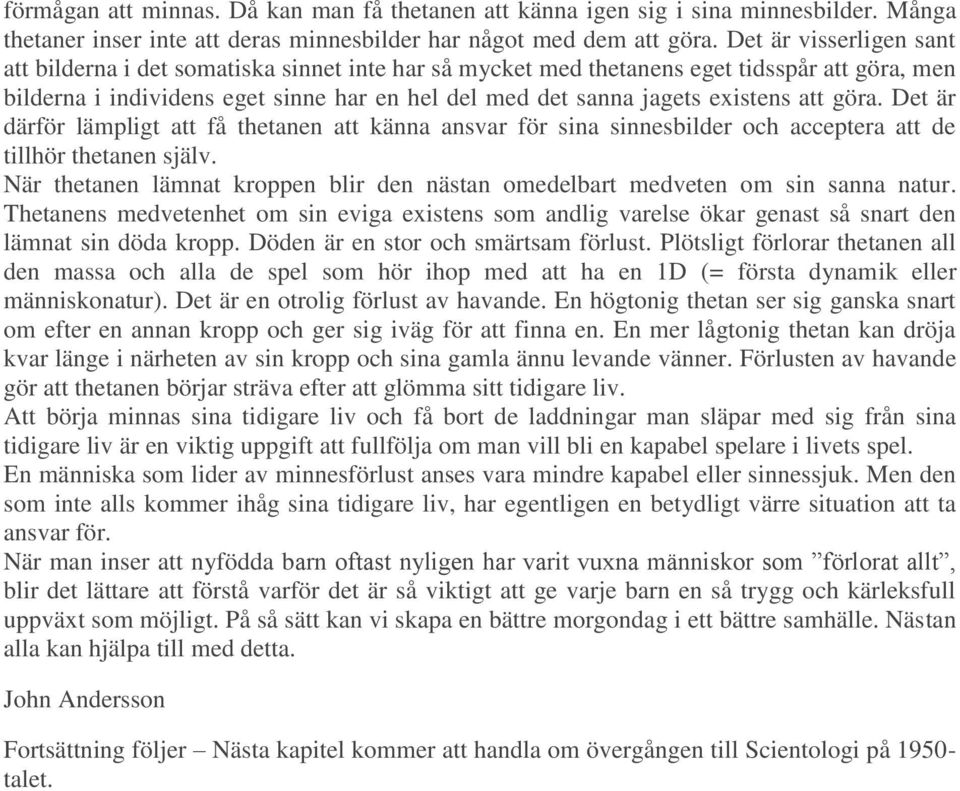 att göra. Det är därför lämpligt att få thetanen att känna ansvar för sina sinnesbilder och acceptera att de tillhör thetanen själv.