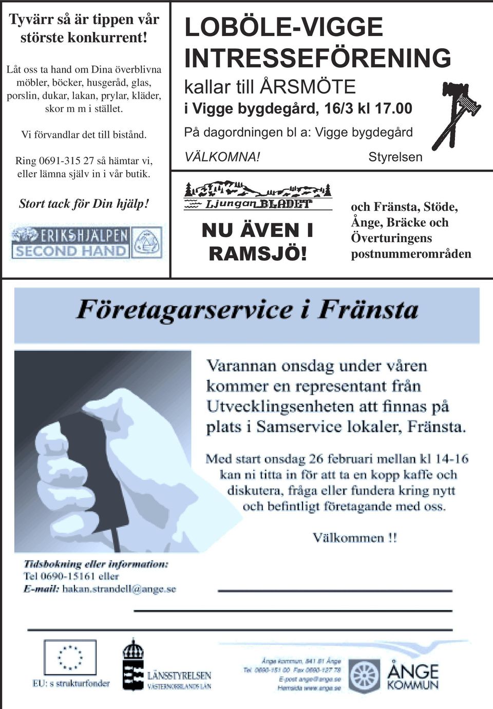 Vi förvandlar det till bistånd. Ring 0691-315 27 så hämtar vi, eller lämna själv in i vår butik.