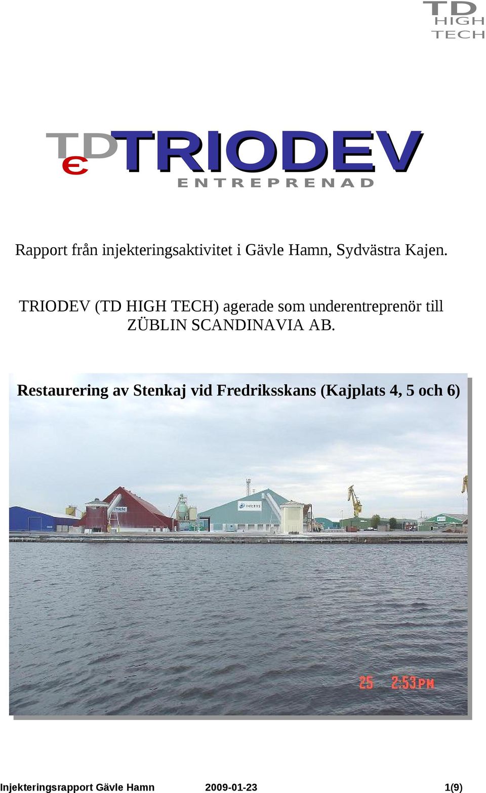 TRIODEV ( ) agerade som underentreprenör till ZÜBLIN