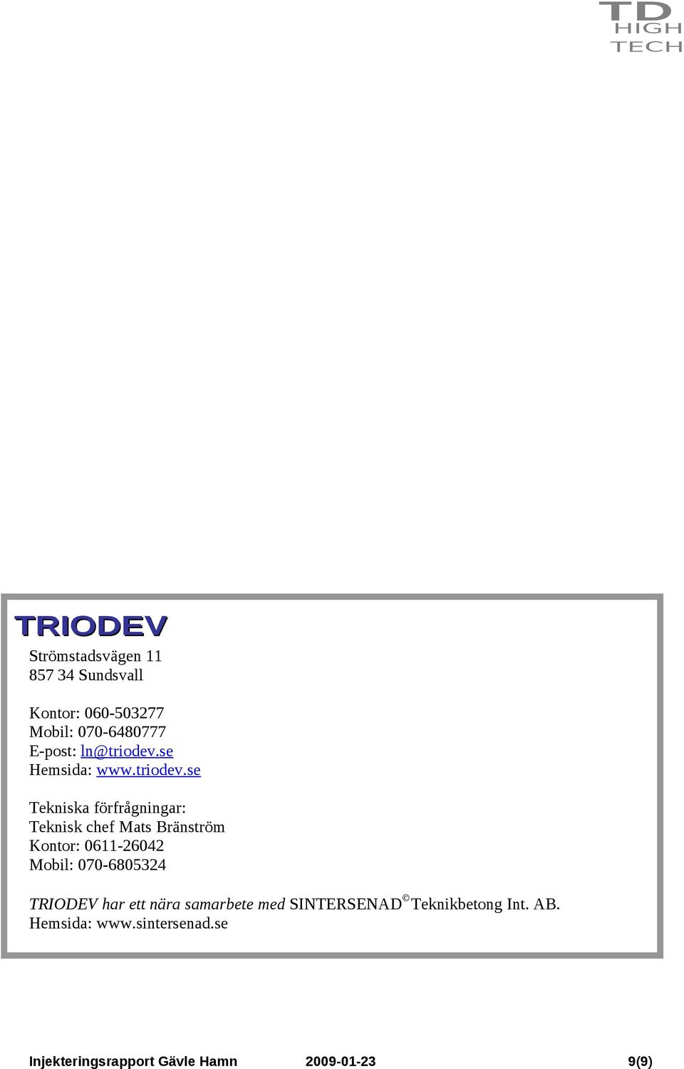 se Hemsida: www.triodev.