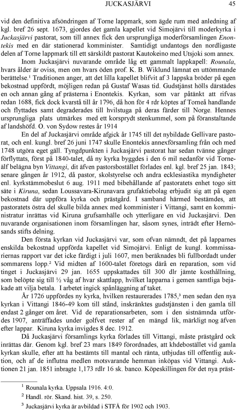 Samtidigt undantogs den nordligaste delen af Torne lappmark till ett särskildt pastorat Kautokeino med Utsjoki som annex.