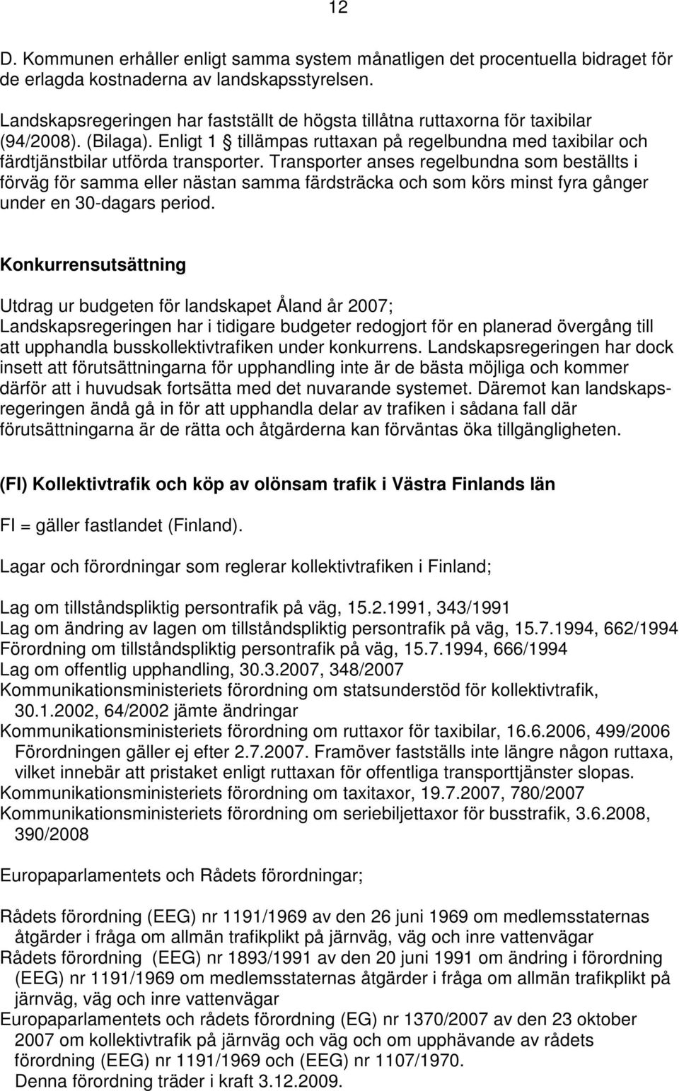 Transporter anses regelbundna som beställts i förväg för samma eller nästan samma färdsträcka och som körs minst fyra gånger under en 30-dagars period.