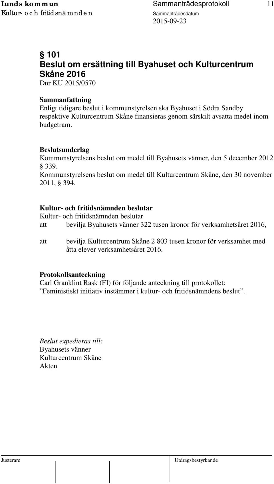 Kommunstyrelsens beslut om medel till Kulturcentrum Skåne, den 30 november 2011, 394.