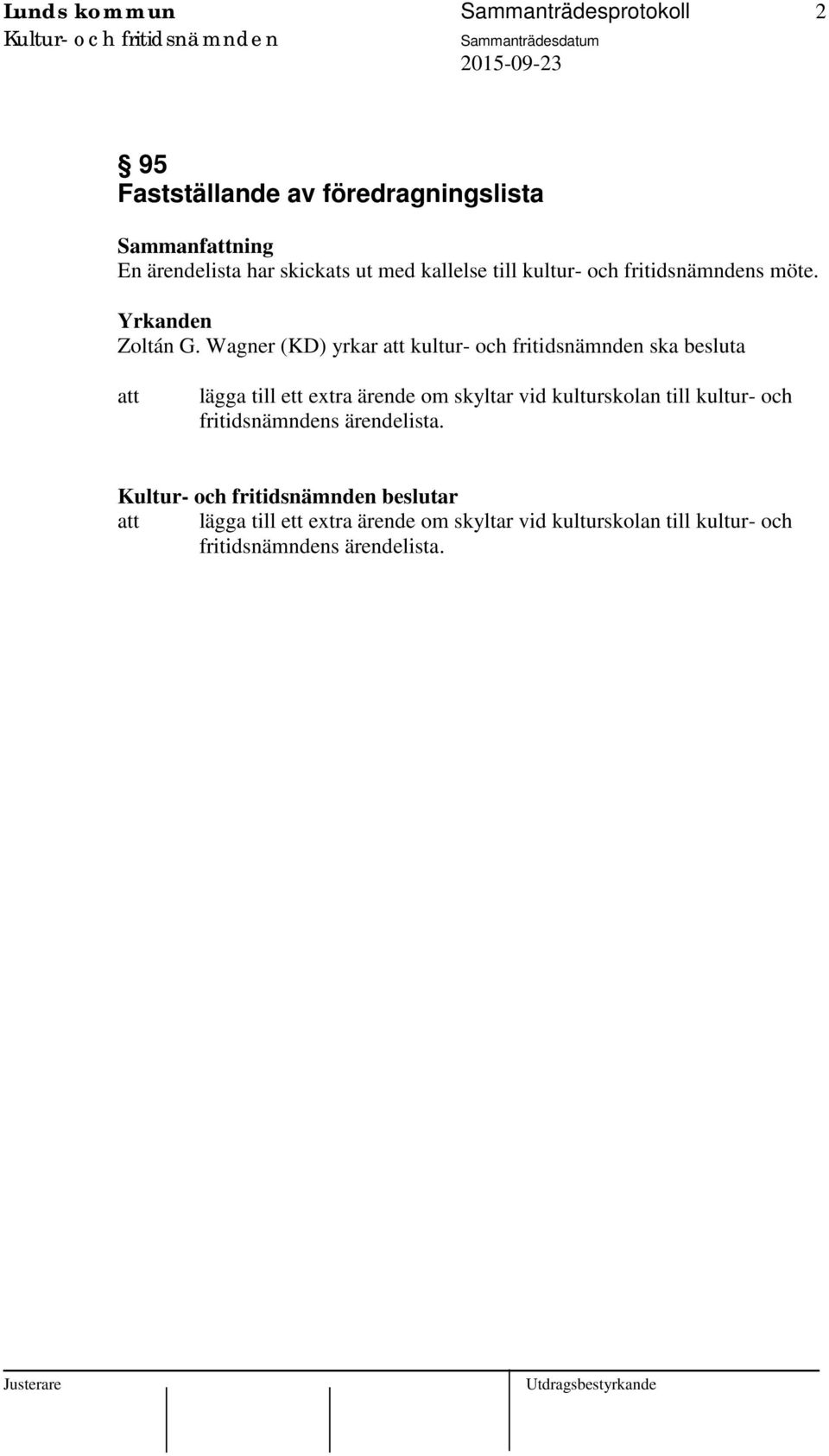 Wagner (KD) yrkar kultur- och fritidsnämnden ska besluta lägga till ett extra ärende om skyltar vid kulturskolan