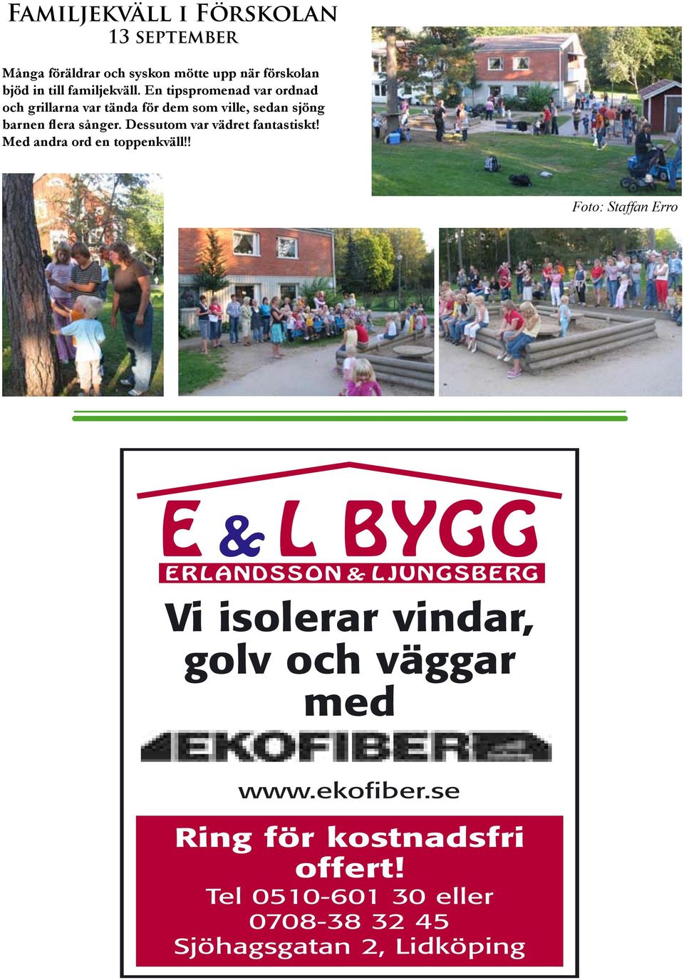 En tipspromenad var ordnad och grillarna var tända för dem som ville, sedan sjöng barnen flera sånger.