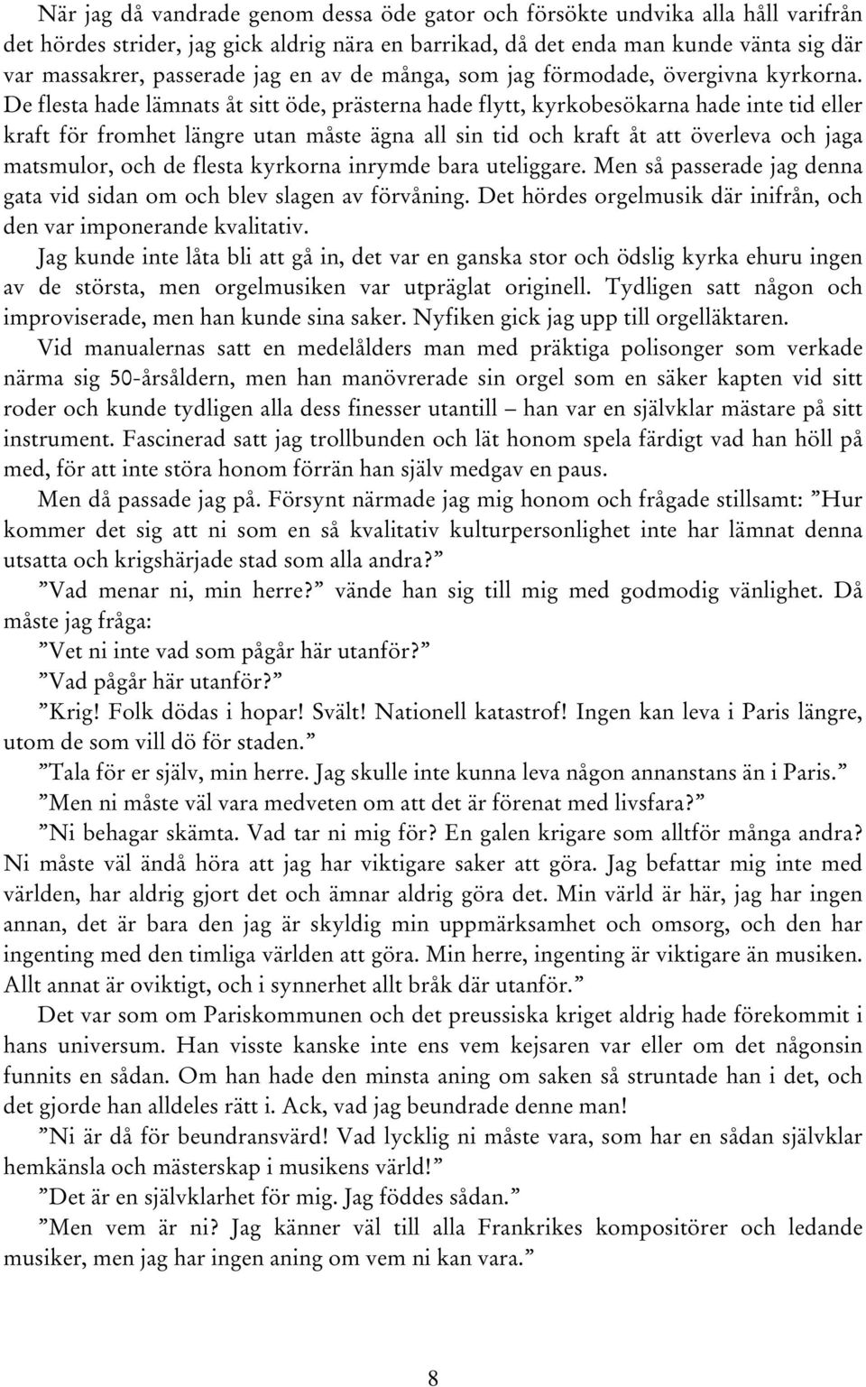 De flesta hade lämnats åt sitt öde, prästerna hade flytt, kyrkobesökarna hade inte tid eller kraft för fromhet längre utan måste ägna all sin tid och kraft åt att överleva och jaga matsmulor, och de