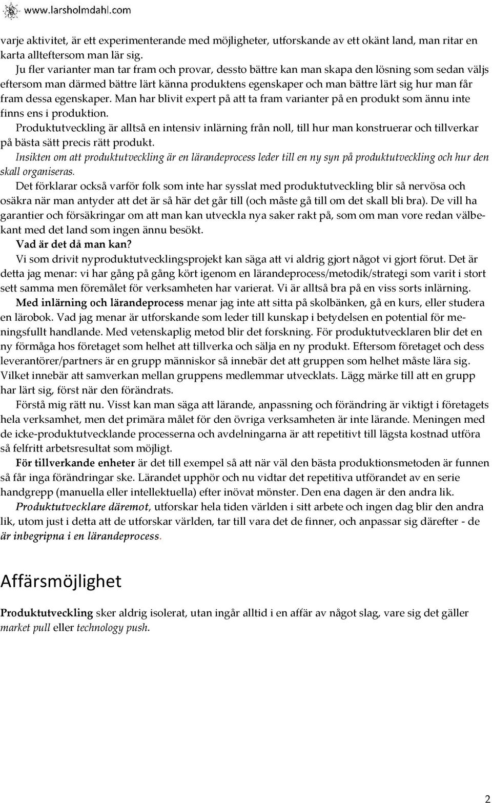 dessa egenskaper. Man har blivit expert på att ta fram varianter på en produkt som ännu inte finns ens i produktion.