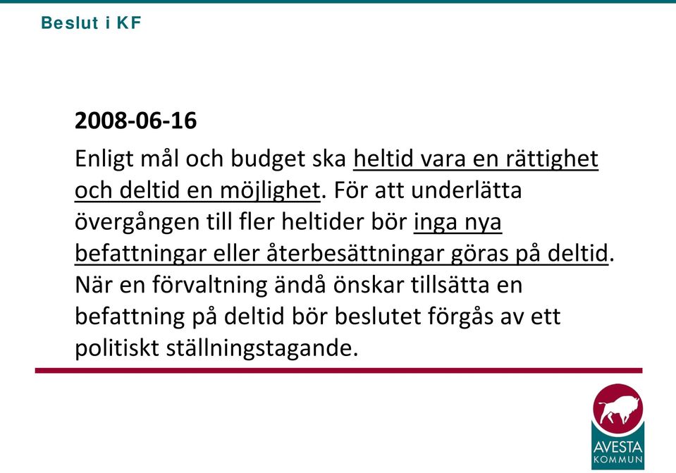 För att underlätta övergången till fler heltider bör inga nya befattningar eller