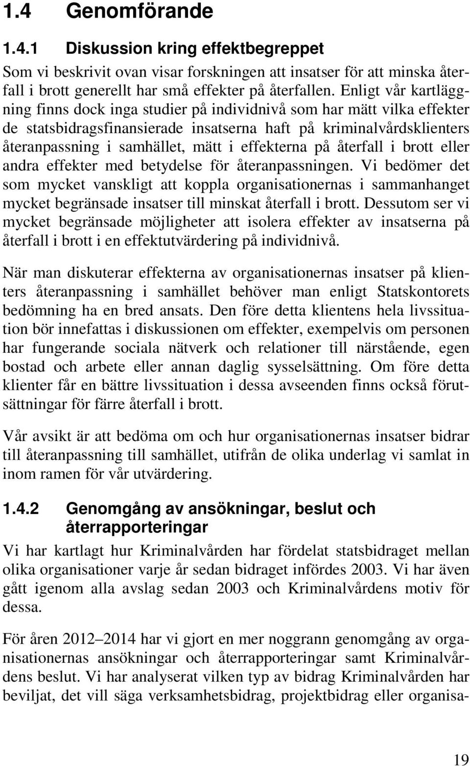 effekterna på återfall i brott eller andra effekter med betydelse för återanpassningen.