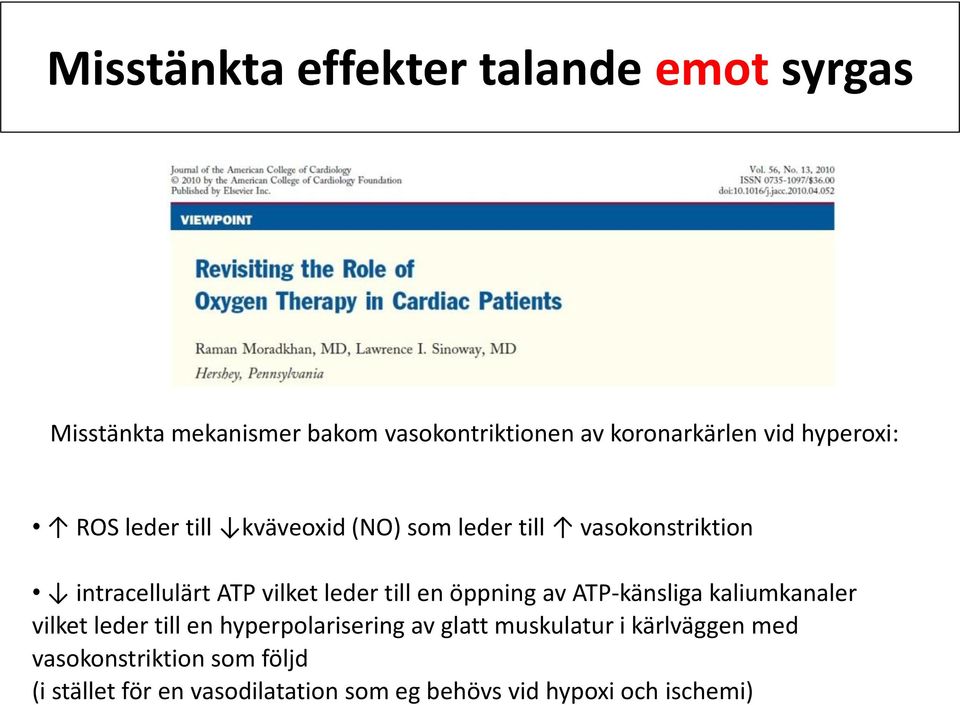 till en öppning av ATP-känsliga kaliumkanaler vilket leder till en hyperpolarisering av glatt muskulatur i