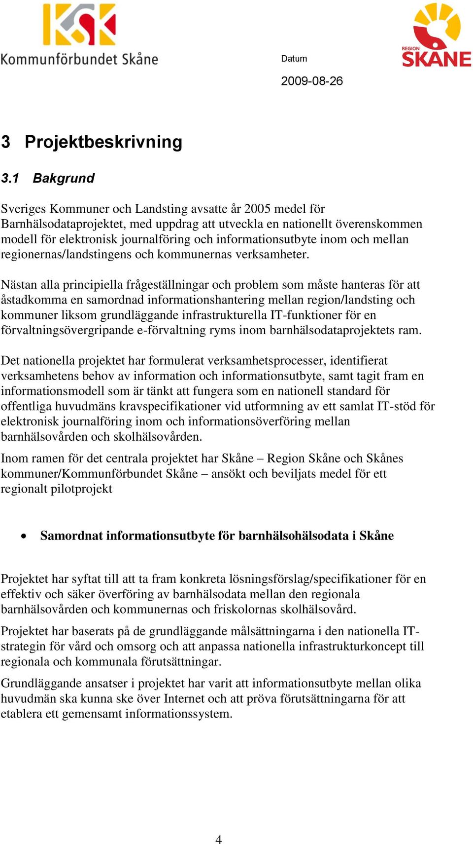 informationsutbyte inom och mellan regionernas/landstingens och kommunernas verksamheter.