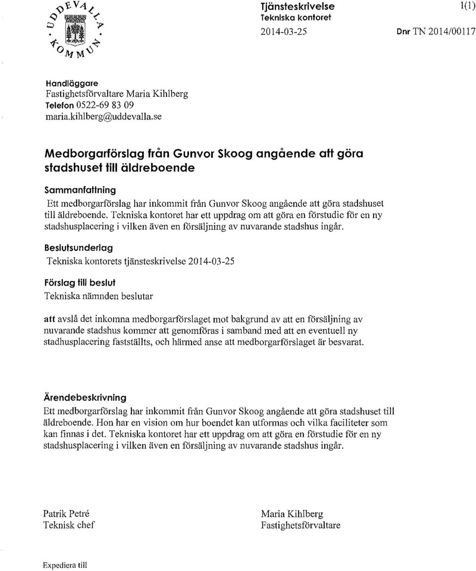 Tekniska kontoret har ett uppdrag om att göra en förstudie för en ny stadshusplacering i vilken även en försäljning av nuvarande stadshus ingår.