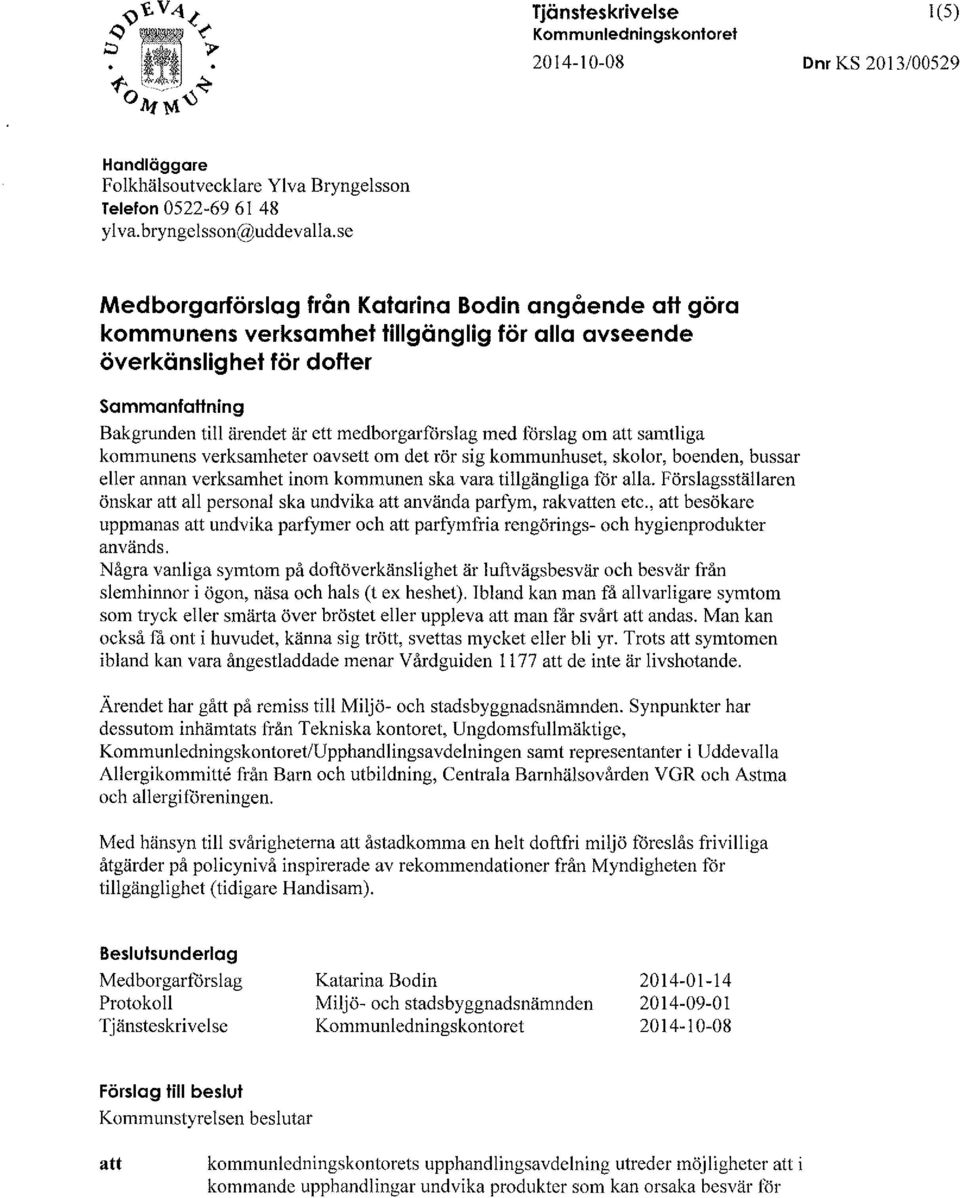 med förslag om att samtliga kommunens verksamheter oavsett om det rör sig kommunhuset, skolor, boenden, bussar eller annan verksamhet inom kommunen ska vara tillgängliga för alla.