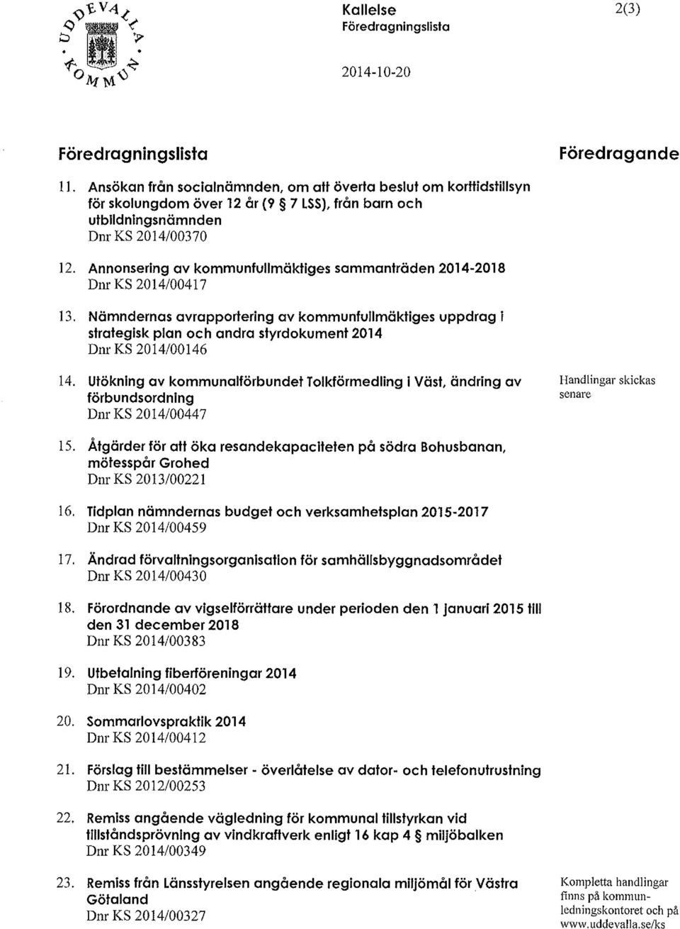 Annonsering av kommunfullmäktiges sammanträden 2014-2018 Dnr KS 2014/00417 13.