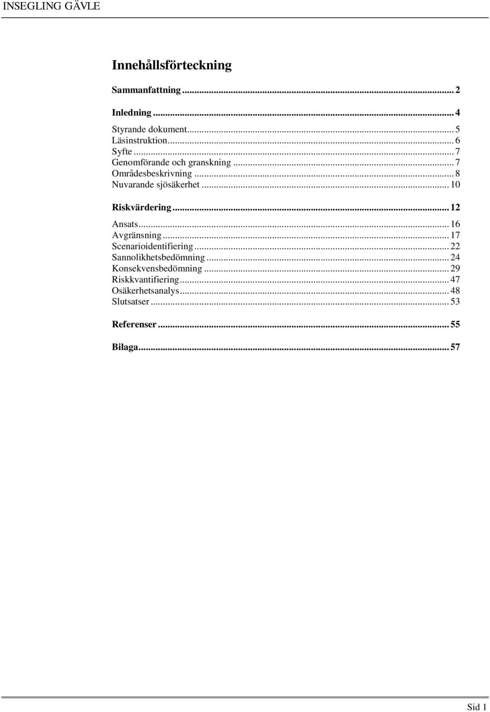 .. 12 Ansats... 16 Avgränsning... 17 Scenarioidentifiering... 22 Sannolikhetsbedömning.