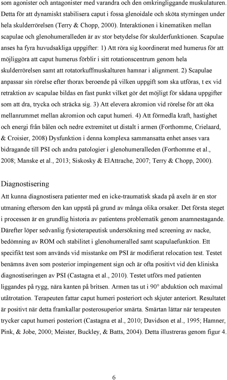 Interaktionen i kinematiken mellan scapulae och glenohumeralleden är av stor betydelse för skulderfunktionen.