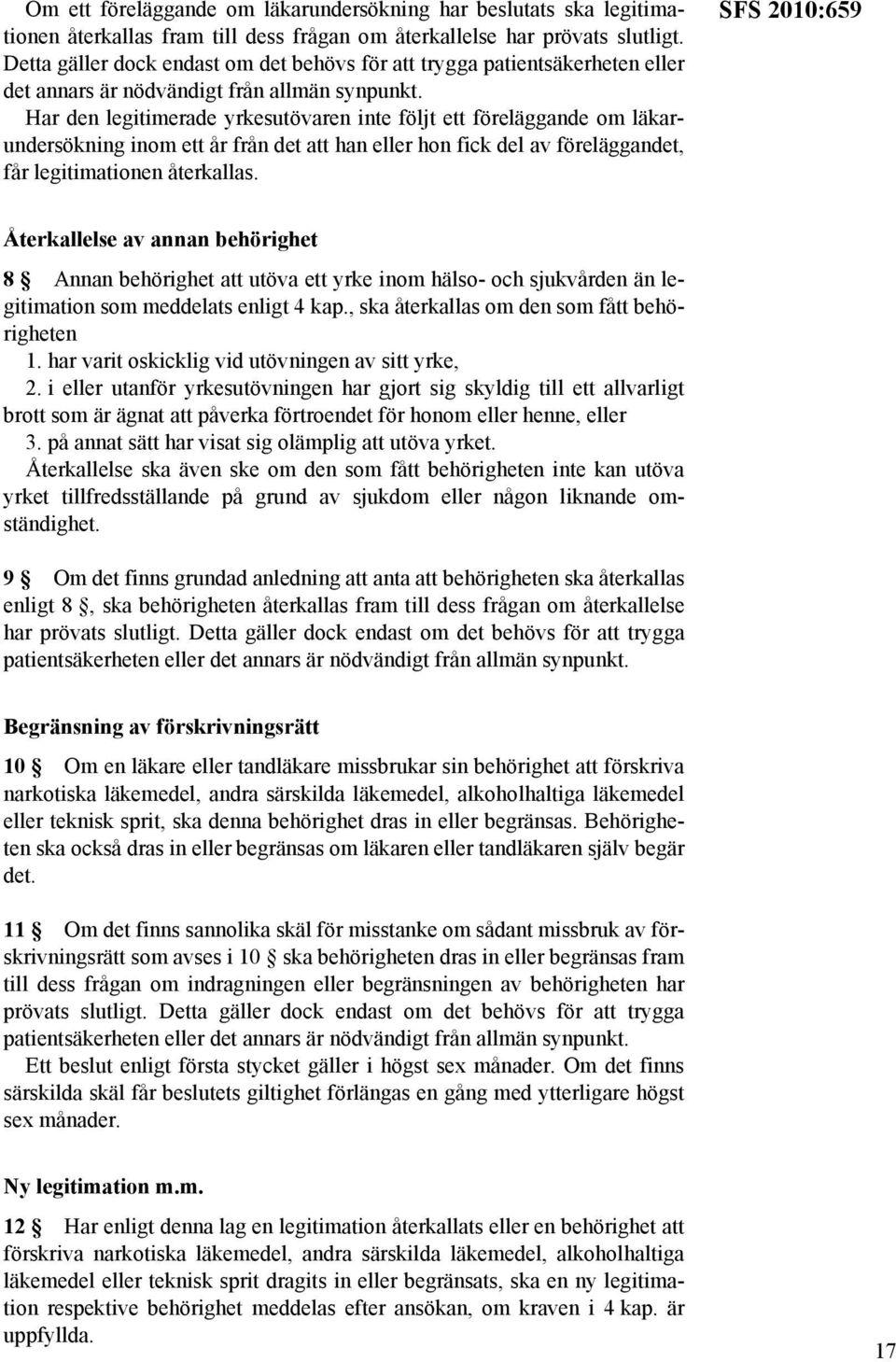 Har den legitimerade yrkesutövaren inte följt ett föreläggande om läkarundersökning inom ett år från det att han eller hon fick del av föreläggandet, får legitimationen återkallas.