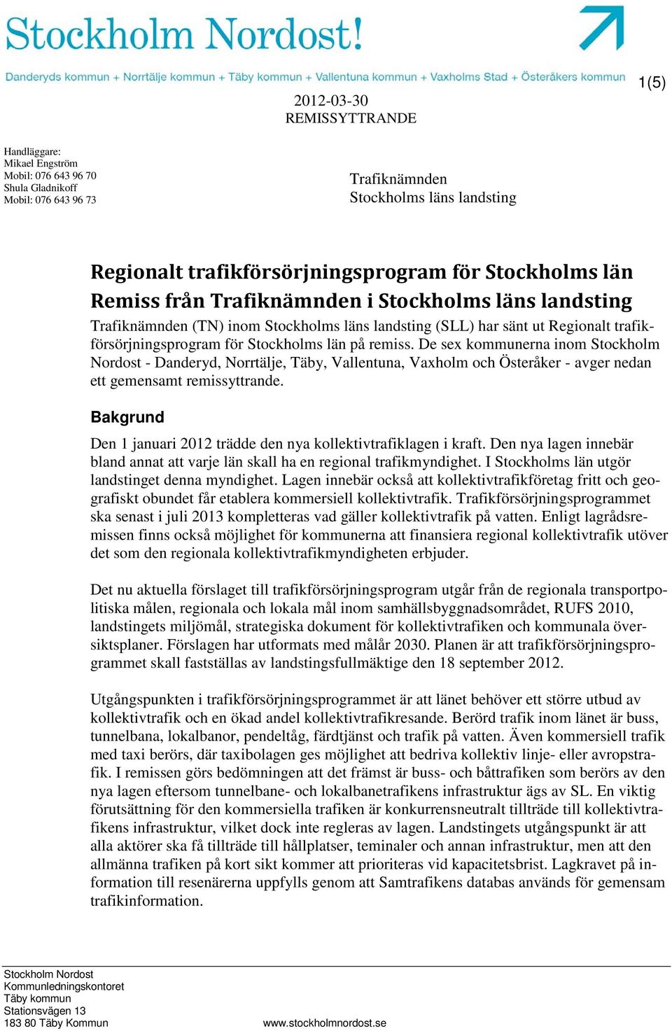 De sex kommunerna inom Stockholm Nordost - Danderyd, Norrtälje, Täby, Vallentuna, Vaxholm och Österåker - avger nedan ett gemensamt remissyttrande.