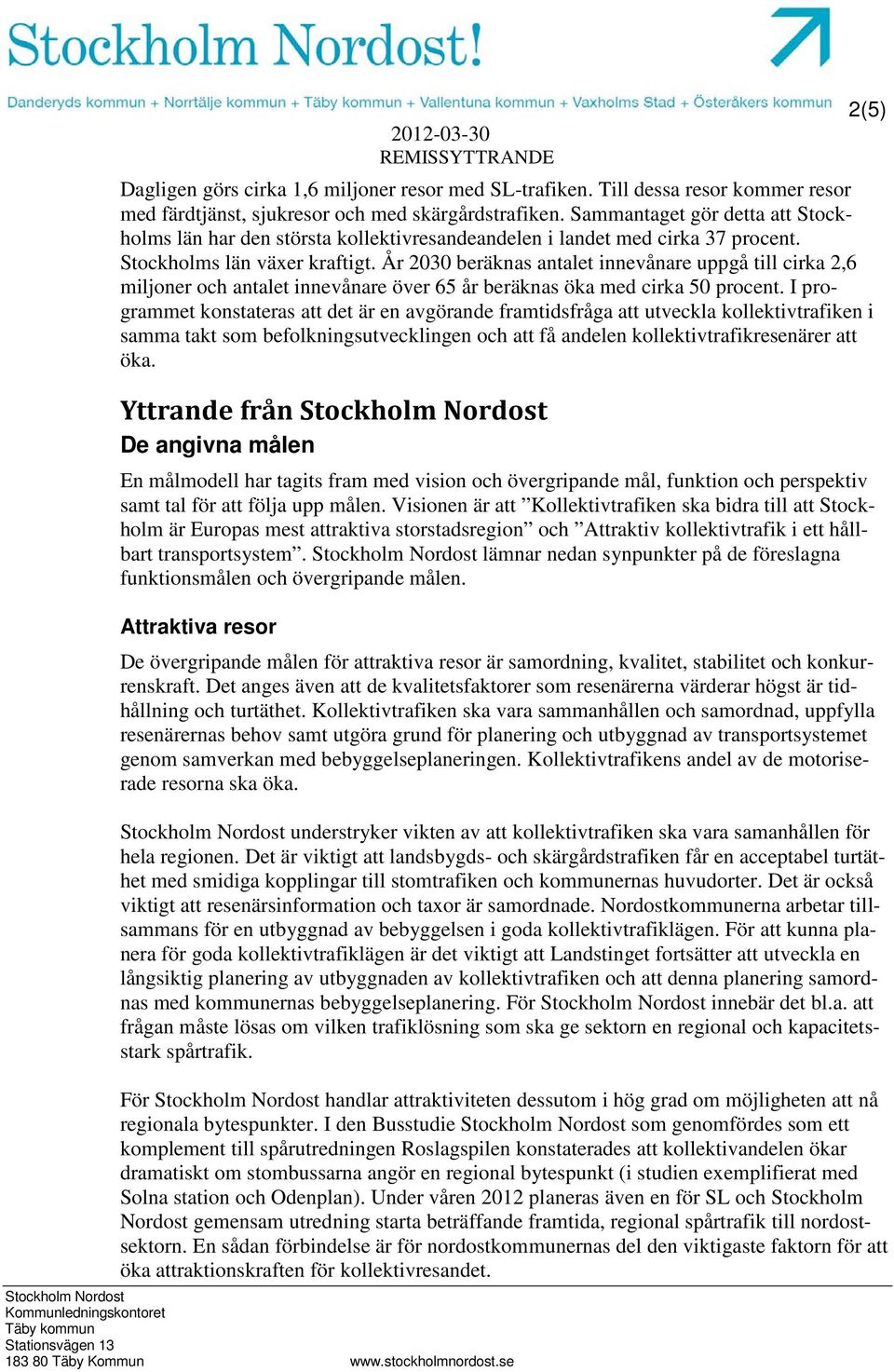 År 2030 beräknas antalet innevånare uppgå till cirka 2,6 miljoner och antalet innevånare över 65 år beräknas öka med cirka 50 procent.