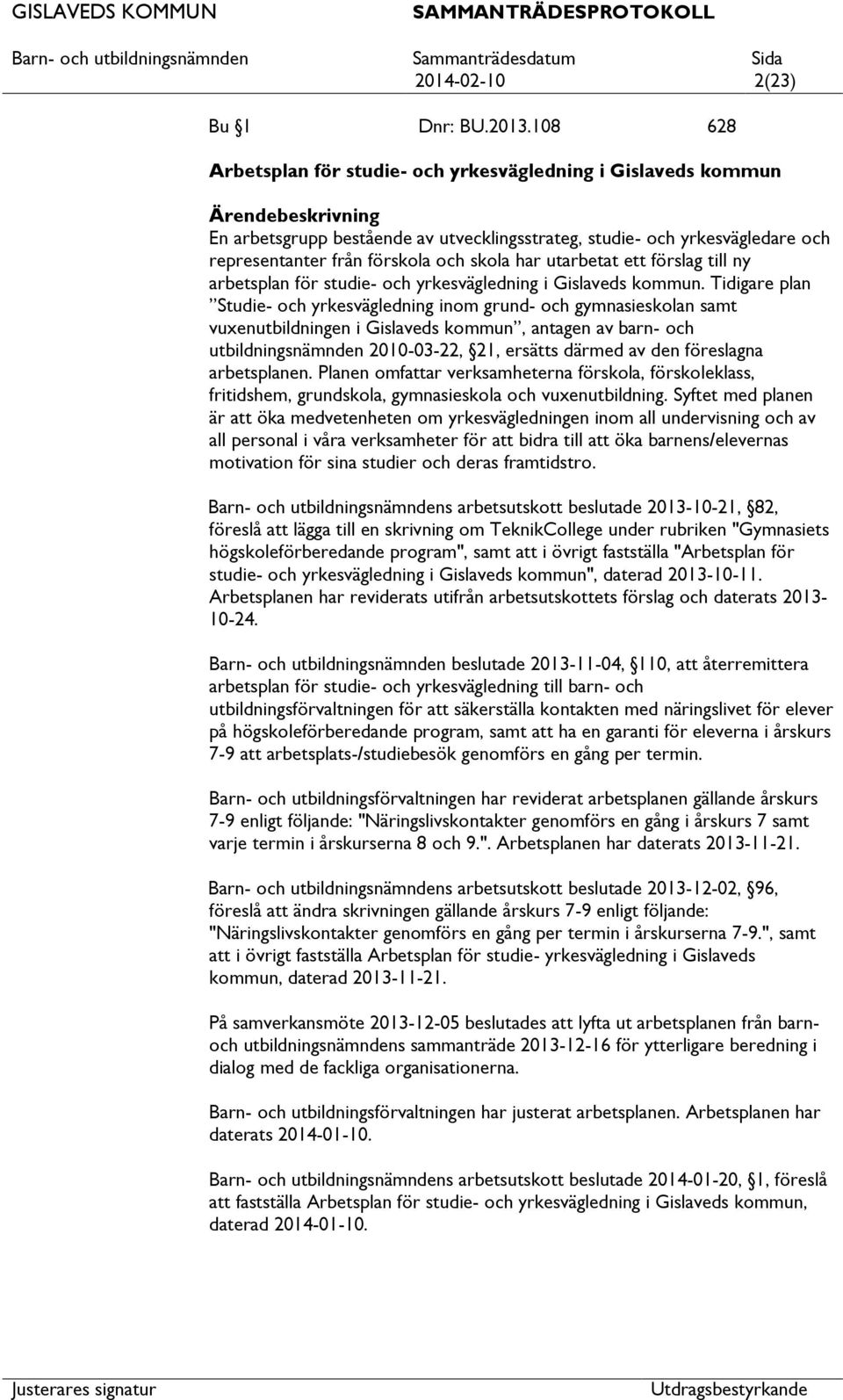 utarbetat ett förslag till ny arbetsplan för studie- och yrkesvägledning i Gislaveds kommun.