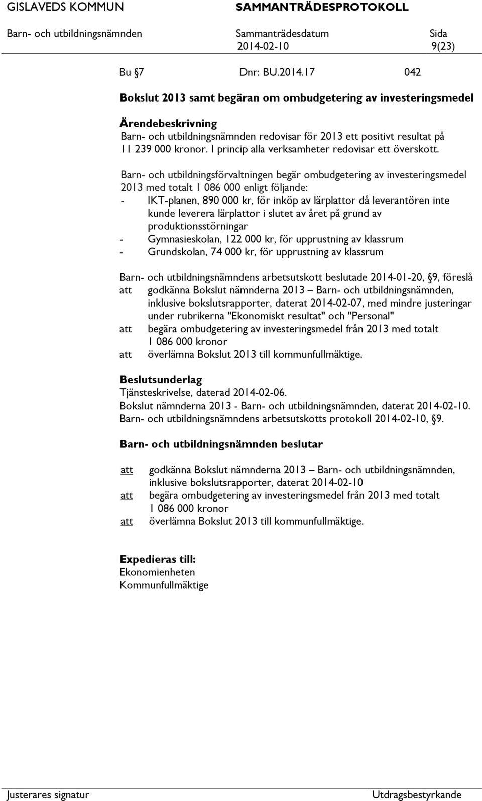 Barn- och utbildningsförvaltningen begär ombudgetering av investeringsmedel 2013 med totalt 1 086 000 enligt följande: - IKT-planen, 890 000 kr, för inköp av lärplor då leverantören inte kunde