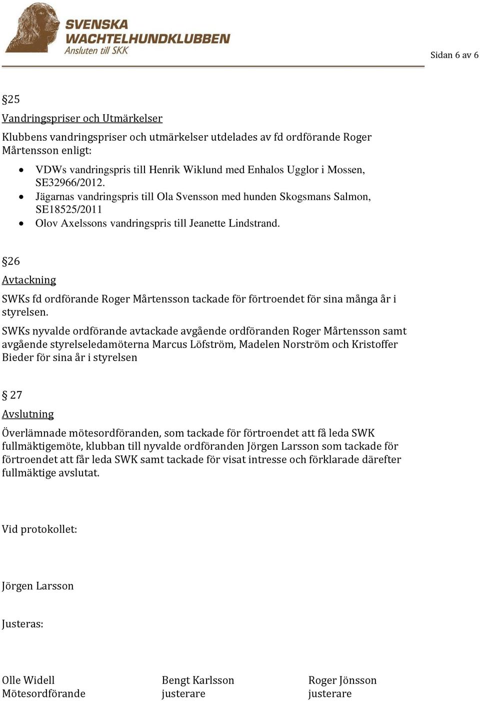26 Avtackning SWKs fd ordförande Roger Mårtensson tackade för förtroendet för sina många år i styrelsen.