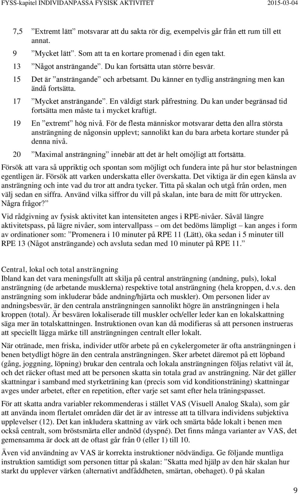 Du kan under begränsad tid fortsätta men måste ta i mycket kraftigt. 19 En extremt hög nivå.