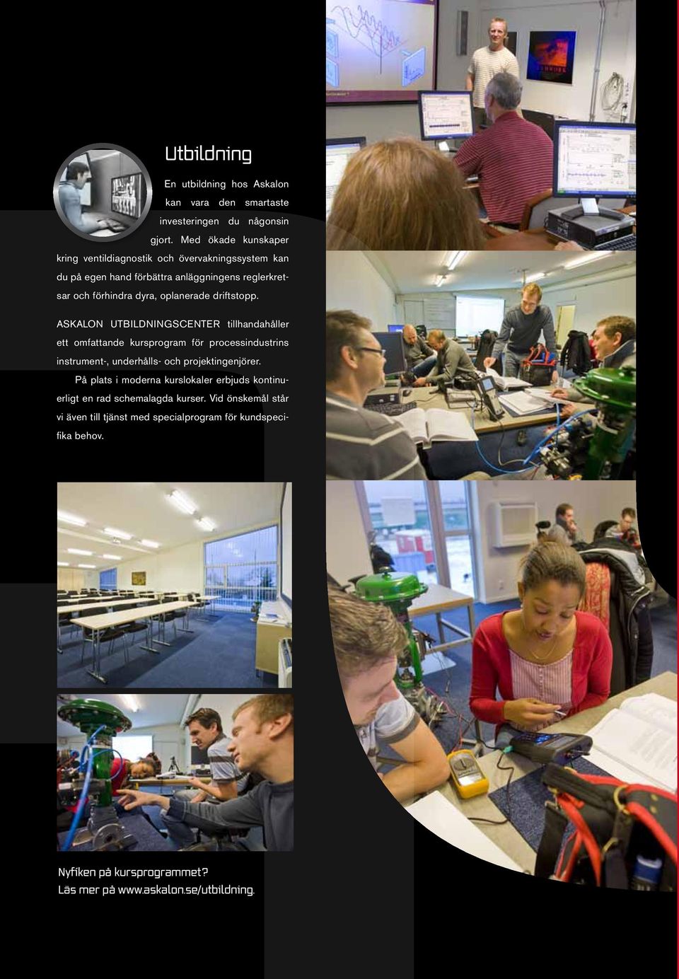 driftstopp. ASKALON UTBILDNINGSCENTER tillhandahåller ett omfattande kursprogram för processindustrins instrument-, underhålls- och projektingenjörer.