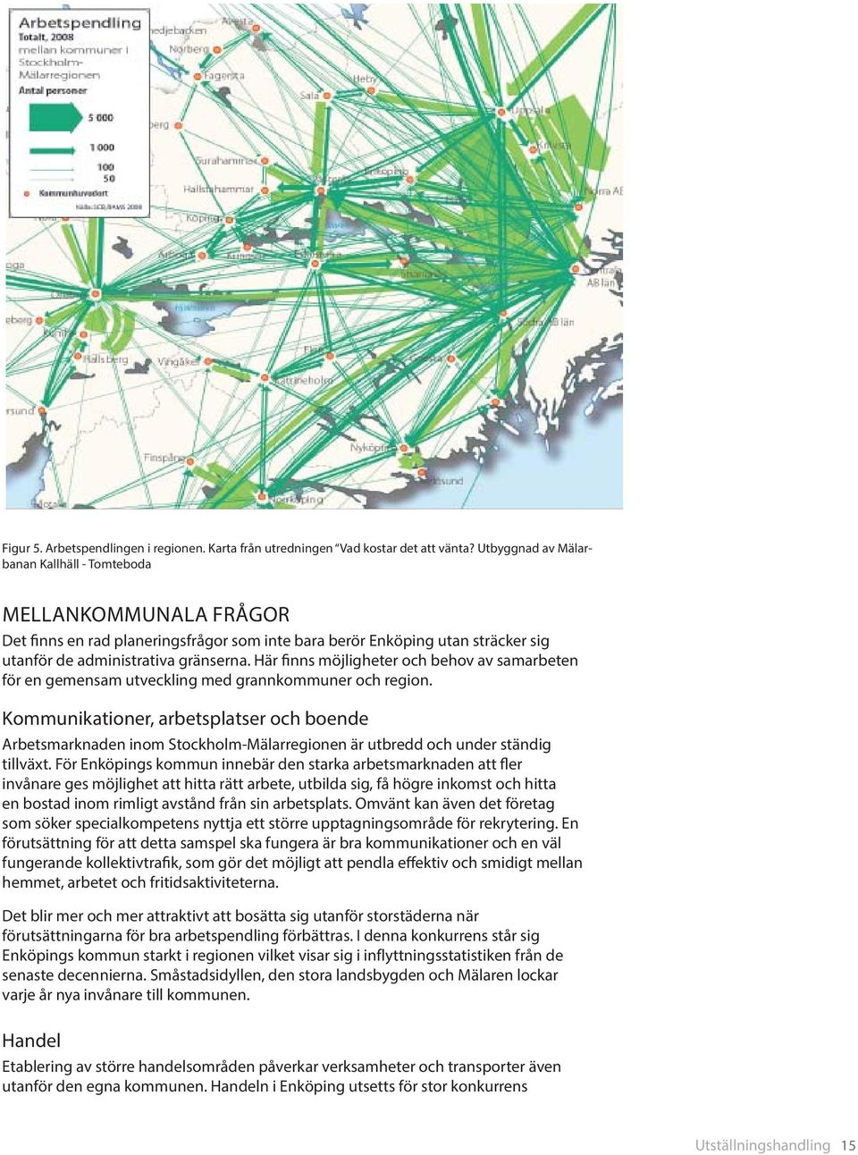 Här finns möjligheter och behov av samarbeten för en gemensam utveckling med grannkommuner och region.