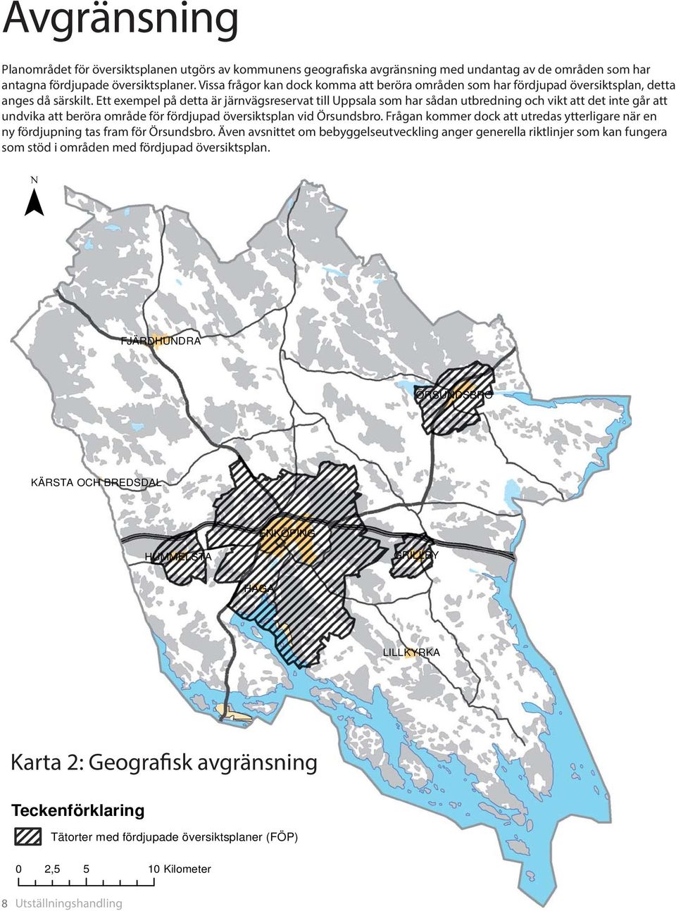 tt exempel på detta är järnvägsreservat till Uppsala som har sådan utbredning och vikt att det inte går att undvika att beröra område för fördjupad översiktsplan vid Örsundsbro.