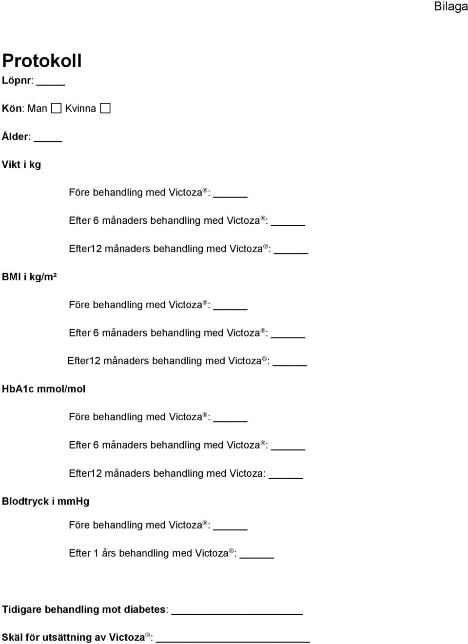 behandling med Victoza : HbA1c mmol/mol Före behandling med Victoza : Efter 6 månaders behandling med Victoza : Efter12 månaders behandling med