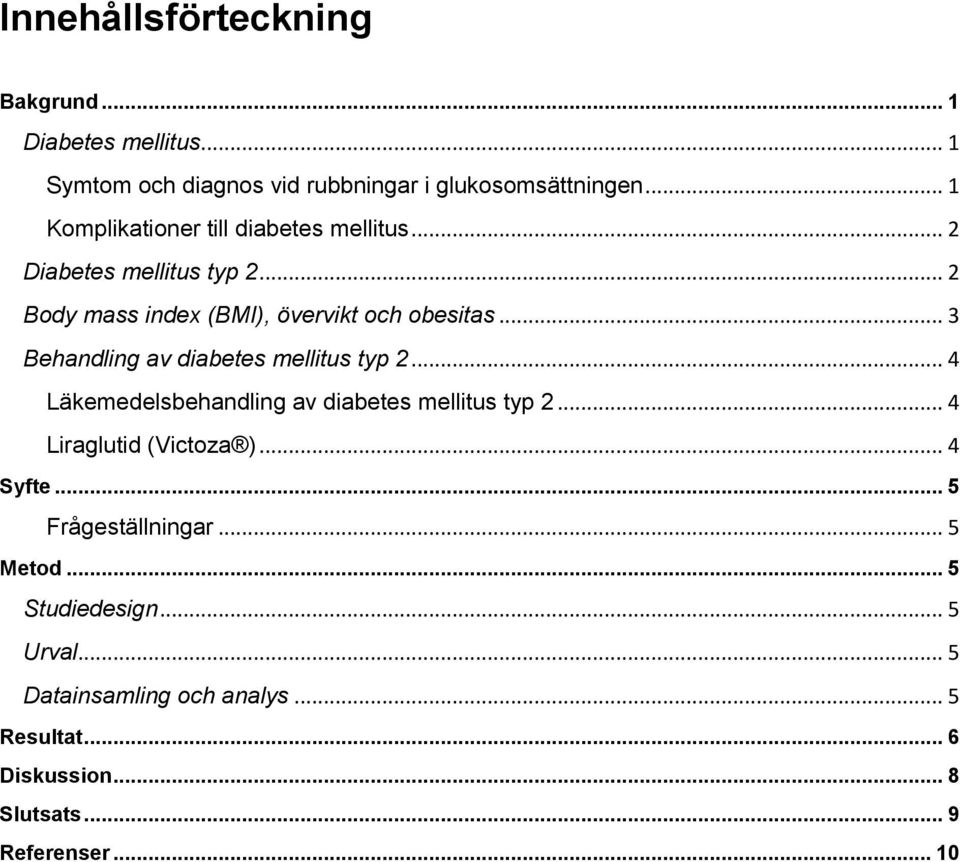 .. 3 Behandling av diabetes mellitus typ 2... 4 Läkemedelsbehandling av diabetes mellitus typ 2... 4 Liraglutid (Victoza )... 4 Syfte.