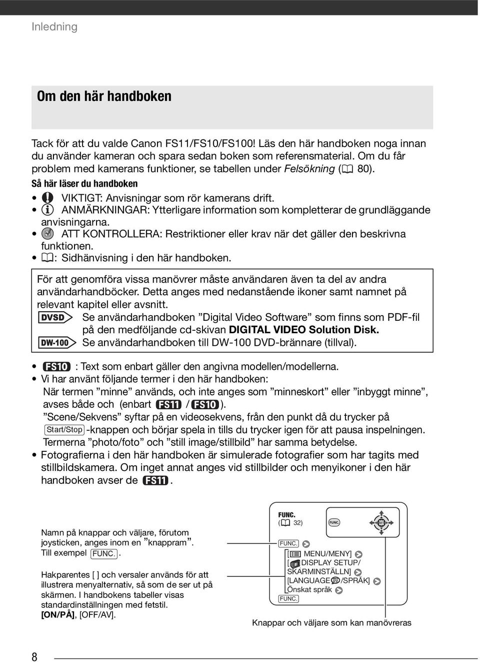 ANMÄRKNINGAR: Ytterligare information som kompletterar de grundläggande anvisningarna. ATT KONTROLLERA: Restriktioner eller krav när det gäller den beskrivna funktionen.