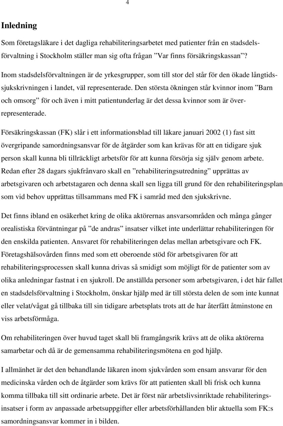 Den största ökningen står kvinnor inom Barn och omsorg för och även i mitt patientunderlag är det dessa kvinnor som är överrepresenterade.