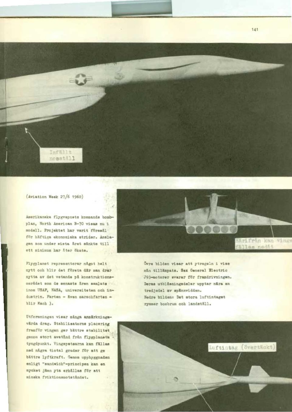 Flygplanet representerar något helt nytt och blir det första där man drar nytta av det vetande pä konstruktionsomrldet som de senaste!ren samlats inom USAF, NASA, universiteten och industrin.