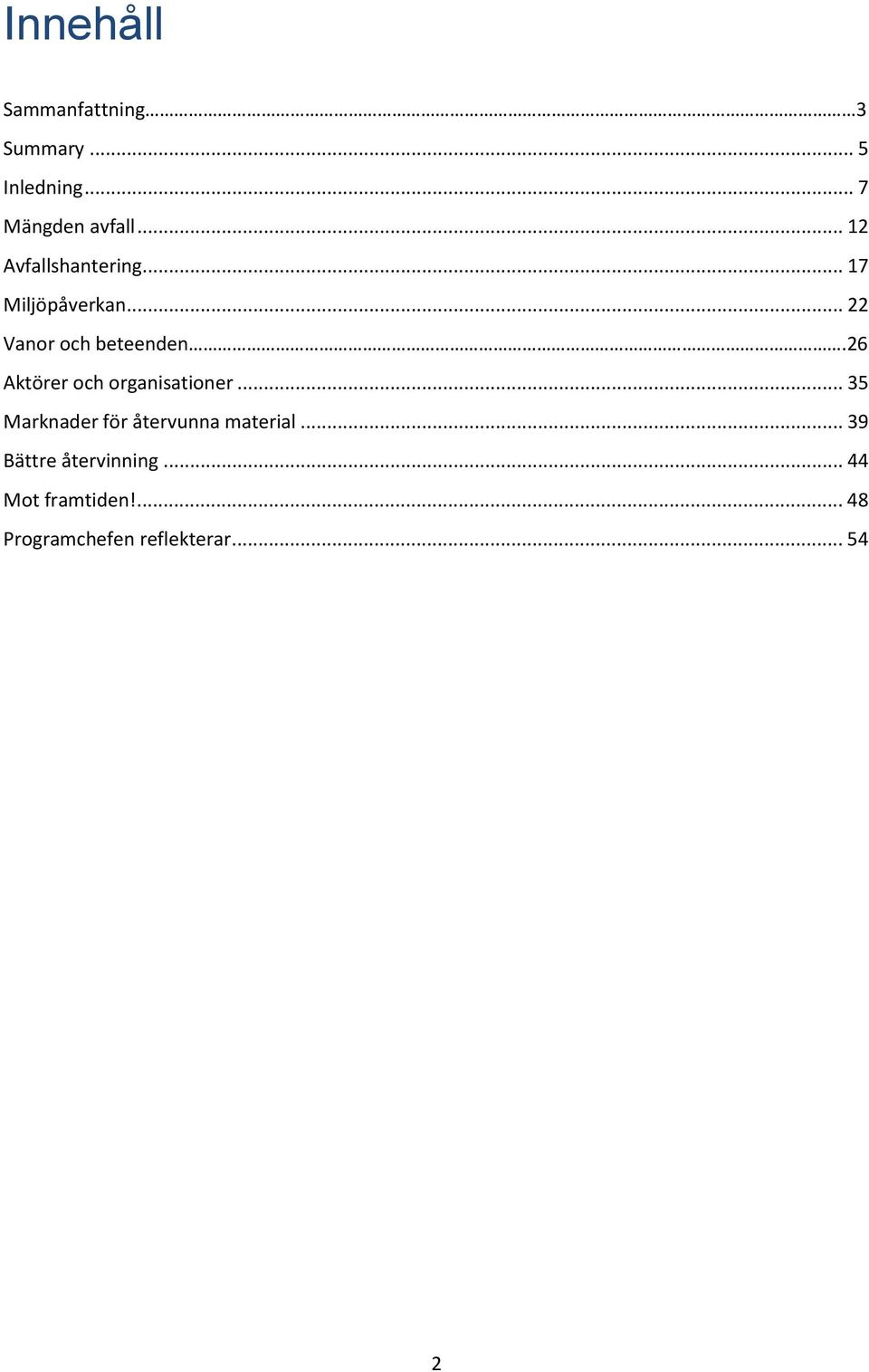 26 Aktörer och organisationer... 35 Marknader för återvunna material.