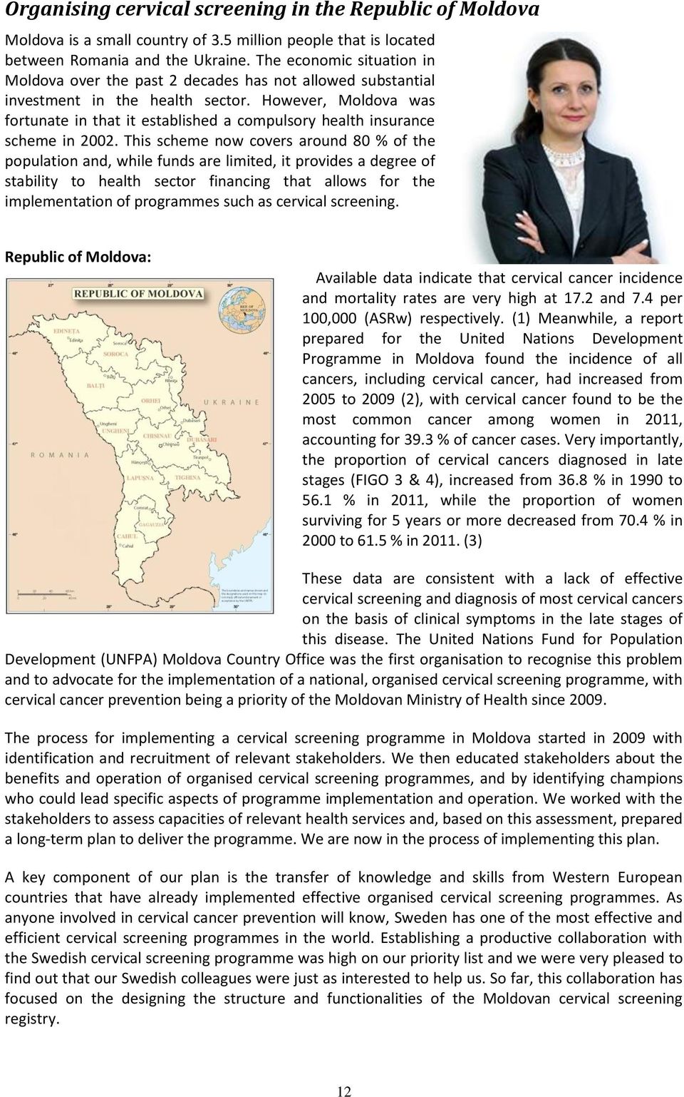 However, Moldova was fortunate in that it established a compulsory health insurance scheme in 2002.