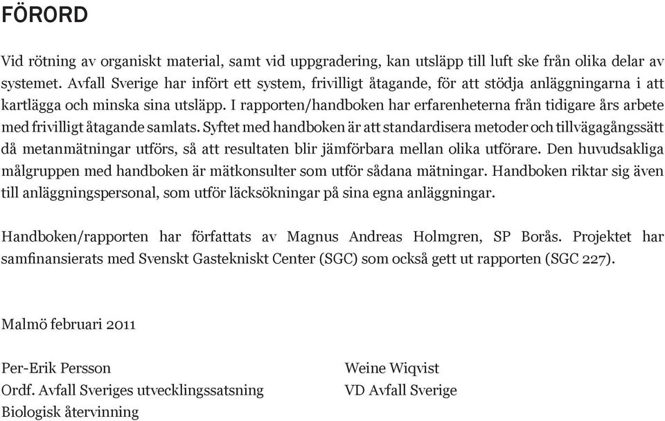 I rapporten/handboken har erfarenheterna fn tidigare års arbete med frivilligt åtagande samlats.