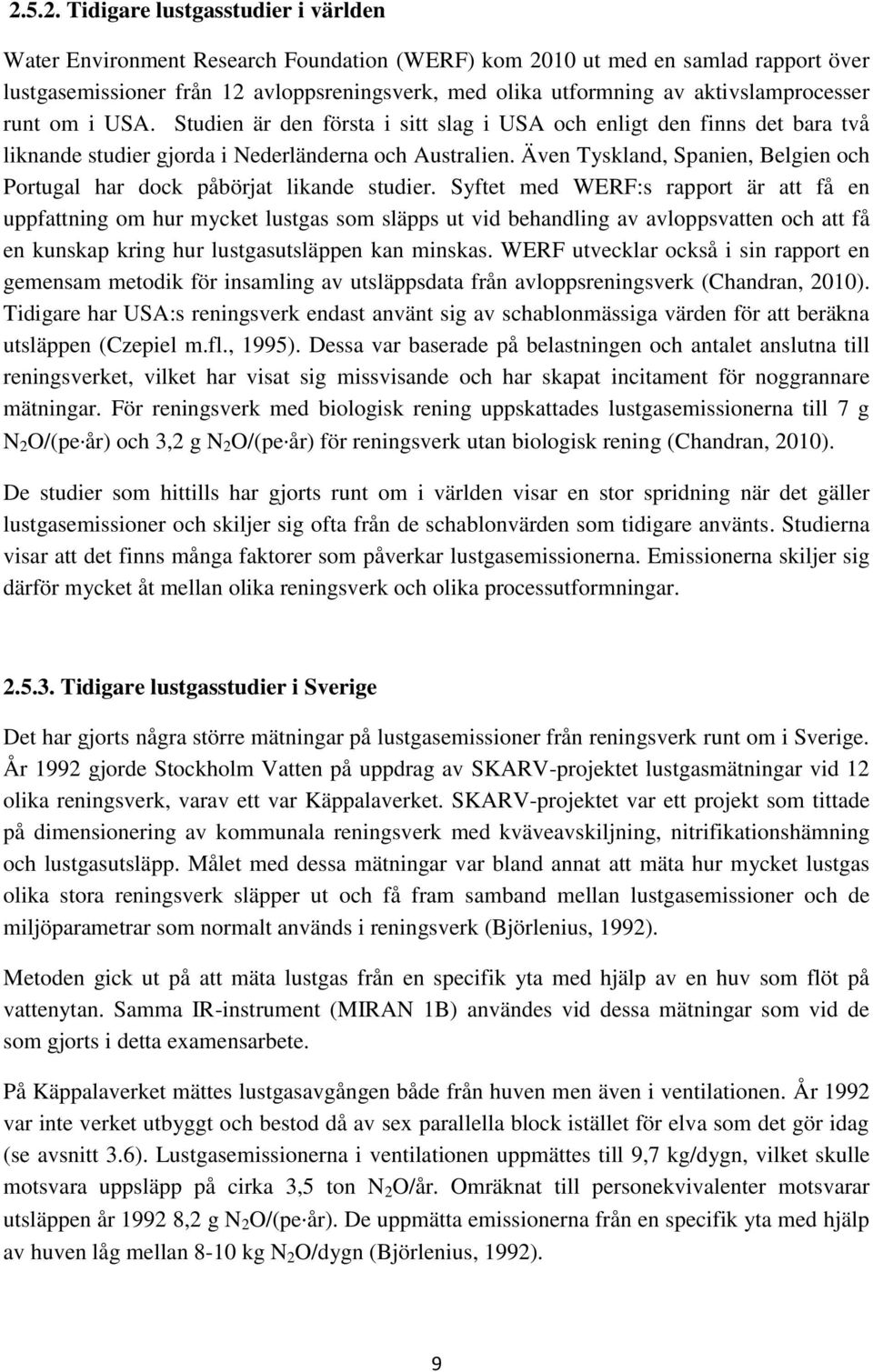 Även Tyskland, Spanien, Belgien och Portugal har dock påbörjat likande studier.