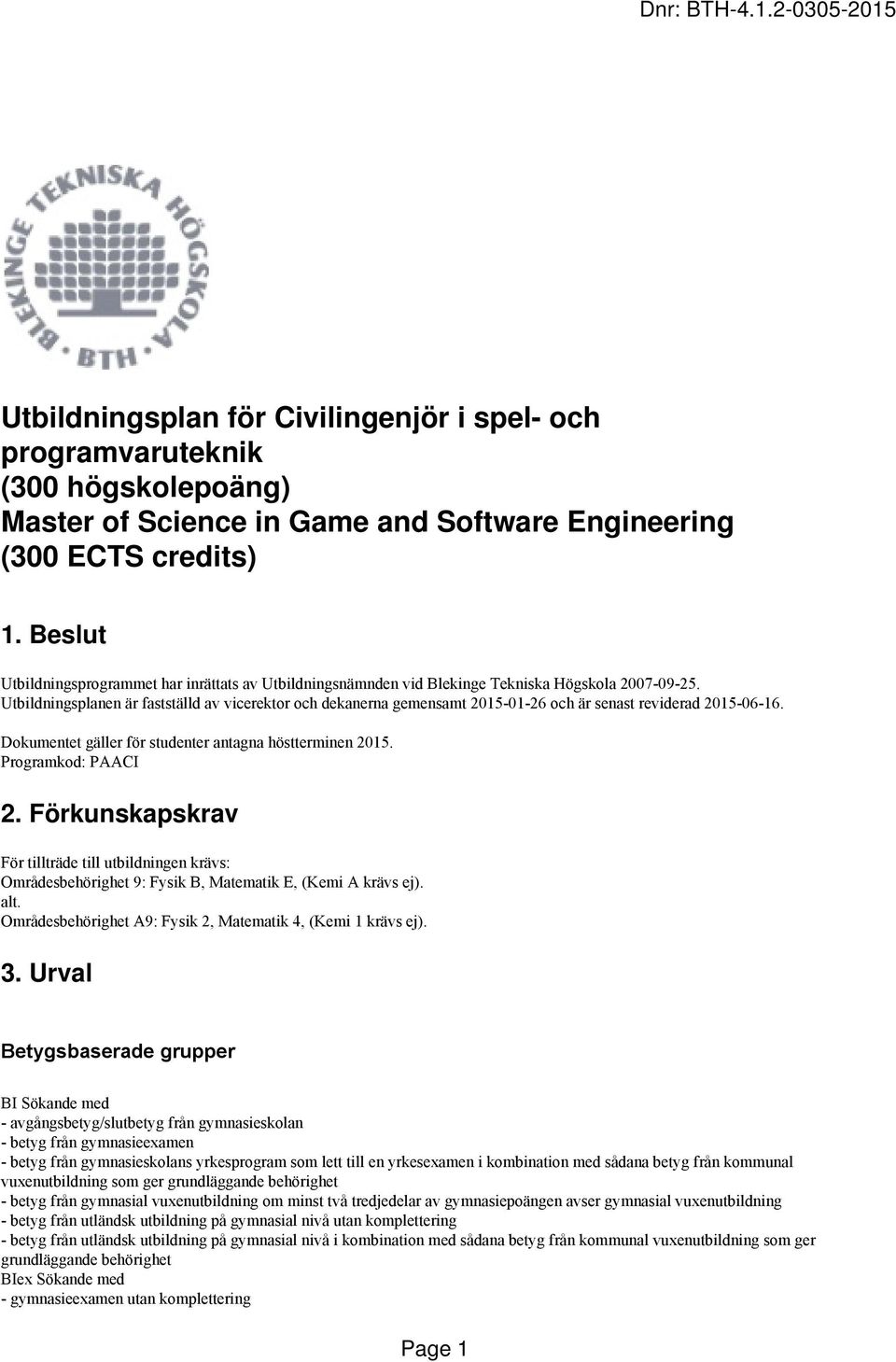 Utbildningsplanen är fastställd av vicerektor och dekanerna gemensamt 2015-01-26 och är senast reviderad 2015-06-16. Dokumentet gäller för studenter antagna höstterminen 2015. Programkod: PAACI 2.