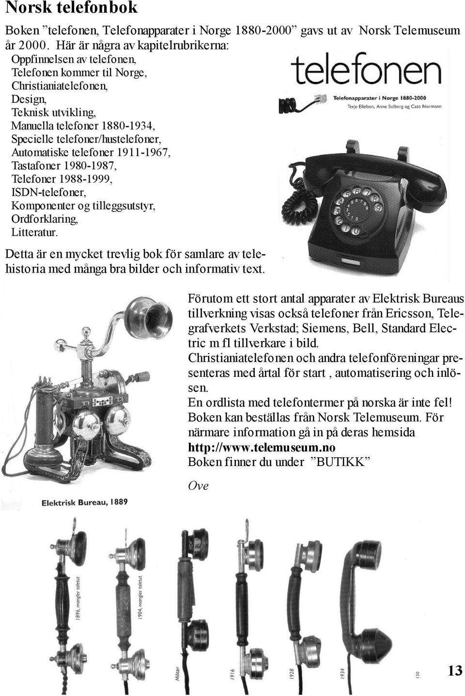 telefoner/hustelefoner, Automatiske telefoner 1911-1967, Tastafoner 1980-1987, Telefoner 1988-1999, ISDN-telefoner, Komponenter og tilleggsutstyr, Ordforklaring, Litteratur.