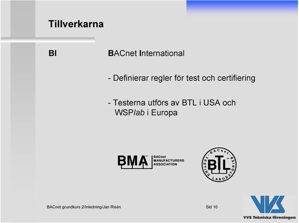 - Testerna utförs av BTL i USA och WSPlab i