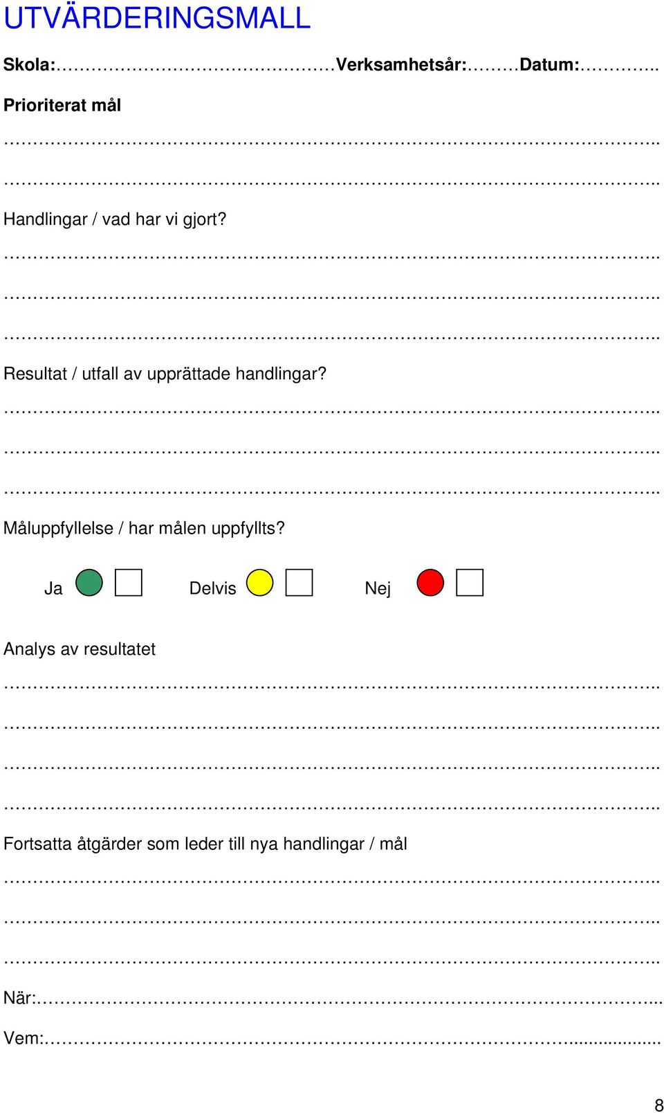 Resultat / utfall av upprättade handlingar?