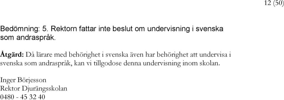 Åtgärd: Då lärare med behörighet i svenska även har behörighet att