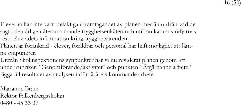 Planen är förankrad - elever, föräldrar och personal har haft möjlighet att lämna synpunkter.