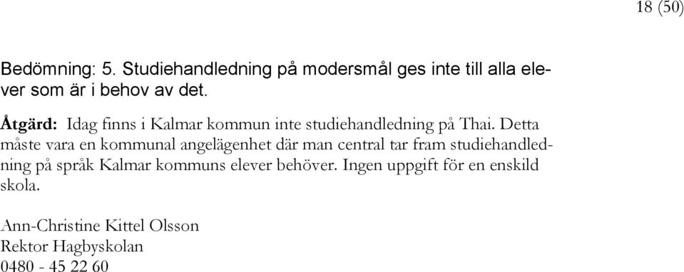 Åtgärd: Idag finns i Kalmar kommun inte studiehandledning på Thai.