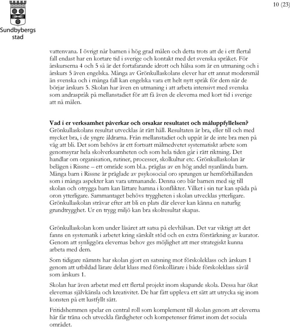 Många av Grönkullaskolans elever har ett annat modersmål än svenska och i många fall kan engelska vara ett helt nytt språk för dem när de börjar årskurs 5.