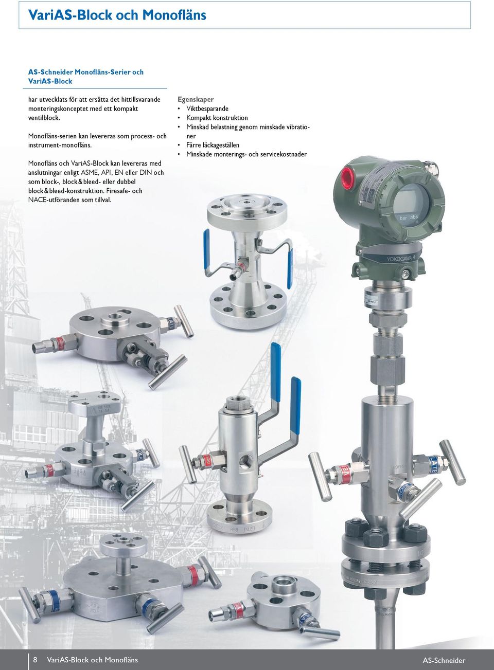 Monofläns och VariAS-Block kan levereras med anslutningar enligt ASME, API, EN eller DIN och som block-, block & bleed- eller dubbel block & bleed-konstruktion.